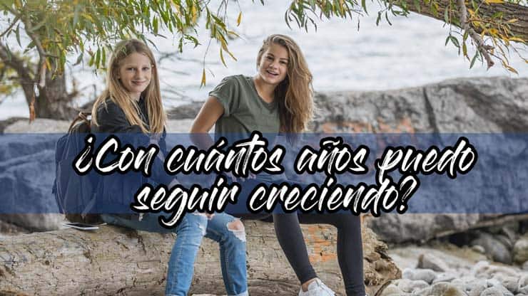 ¿Con cuántos años puedo seguir creciendo?