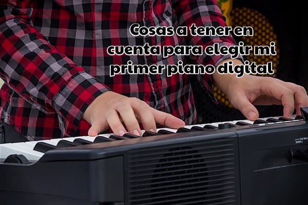 Cosas a tener en cuenta para elegir mi primer piano digital