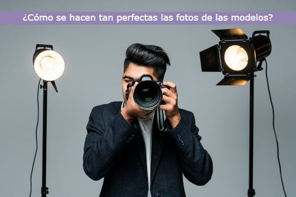 ¿Cómo se hacen tan perfectas las fotos de las modelos?
